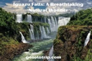 Iguazu Falls: A Breathtaking Natural Wonder